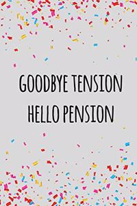 Goodbye tension hello pension