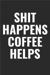 Shit Happens Coffee Helps