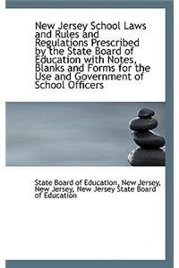 New Jersey School Laws and Rules and Regulations Prescribed by the State Board of Education with Not