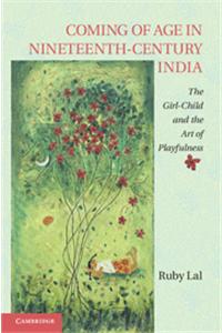 Coming of Age in Nineteenth-Century India South Asian Edition South Asia Edition