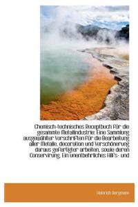 Chemisch-Technisches Receptbuch F R Die Gesammte Metallindustrie: Eine Sammlung Ausgew Hlter Vorschr