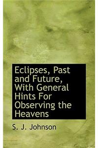 Eclipses, Past and Future, with General Hints for Observing the Heavens