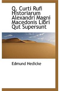 Q. Curti Rufi Historiarum Alexandri Magni Macedonis Libri Qut Supersunt