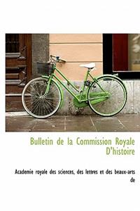 Bulletin de La Commission Royale D'Histoire