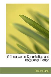 A Treatise on Gyrostatics and Rotational Motion