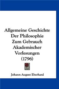 Allgemeine Geschichte Der Philosophie Zum Gebrauch Akademischer Vorlesungen (1796)