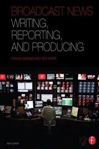 BROADCAST NEWS WRITING REPORTING AN