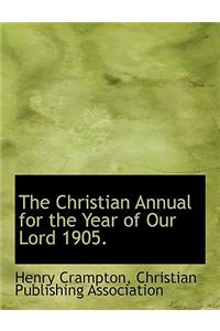 The Christian Annual for the Year of Our Lord 1905.
