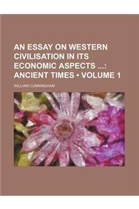 An Essay on Western Civilisation in Its Economic Aspects (Volume 1); Ancient Times