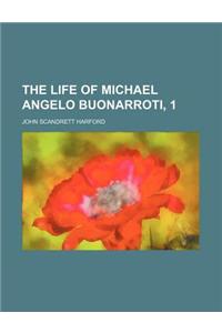 The Life of Michael Angelo Buonarroti, 1