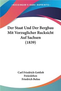 Der Staat Und Der Bergbau Mit Vorzuglicher Rucksicht Auf Sachsen (1839)