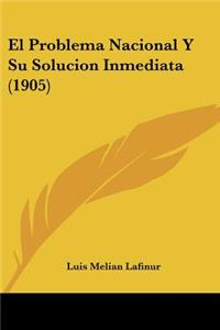 Problema Nacional Y Su Solucion Inmediata (1905)