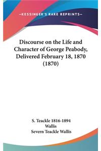 Discourse on the Life and Character of George Peabody, Delivered February 18, 1870 (1870)