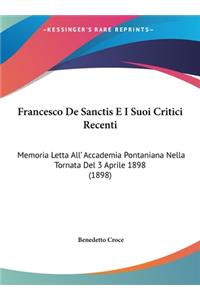 Francesco de Sanctis E I Suoi Critici Recenti: Memoria Letta All' Accademia Pontaniana Nella Tornata del 3 Aprile 1898 (1898)