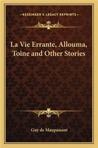 La Vie Errante, Allouma, Toine and Other Stories