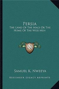 Persia: The Land of the Magi or the Home of the Wise Men