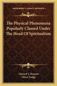 The Physical Phenomena Popularly Classed Under the Head of Spiritualism