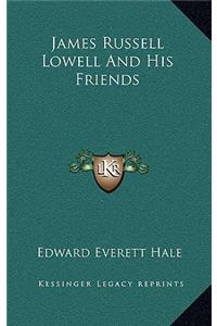 James Russell Lowell and His Friends