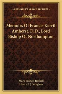 Memoirs of Francis Kerril Amherst, D.D., Lord Bishop of Northampton