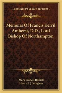 Memoirs of Francis Kerril Amherst, D.D., Lord Bishop of Northampton