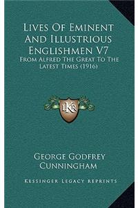 Lives of Eminent and Illustrious Englishmen V7