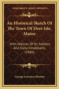 Historical Sketch Of The Town Of Deer Isle, Maine