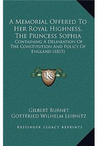 A Memorial Offered To Her Royal Highness, The Princess Sophia