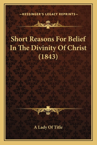 Short Reasons For Belief In The Divinity Of Christ (1843)