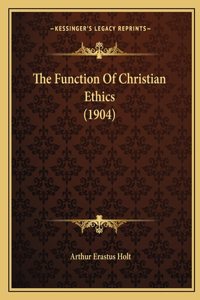 Function Of Christian Ethics (1904)