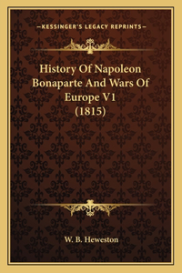 History Of Napoleon Bonaparte And Wars Of Europe V1 (1815)