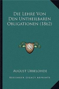 Die Lehre Von Den Untheilbaren Obligationen (1862)