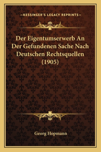 Der Eigentumserwerb An Der Gefundenen Sache Nach Deutschen Rechtsquellen (1905)
