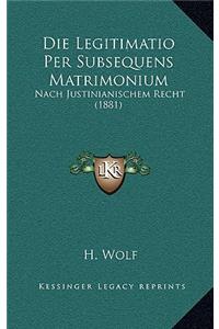 Die Legitimatio Per Subsequens Matrimonium