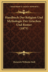 Handbuch Der Religion Und Mythologie Der Griechen Und Romer (1875)