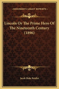 Lincoln Or The Prime Hero Of The Nineteenth Century (1896)