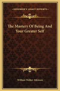 Mastery Of Being And Your Greater Self