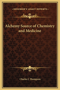Alchemy Source of Chemistry and Medicine
