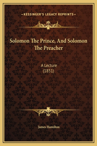 Solomon The Prince, And Solomon The Preacher