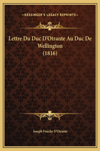 Lettre Du Duc D'Otrante Au Duc De Wellington (1816)