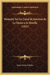 Memoire Sur Le Canal de Jonction de La Meuse a la Moselle (1831)