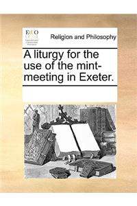 A liturgy for the use of the mint-meeting in Exeter.