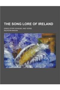 The Song Lore of Ireland; Erin's Story in Music and Verse