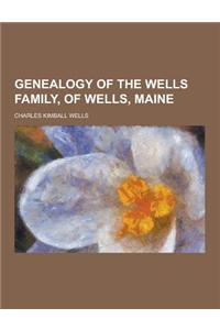 Genealogy of the Wells Family, of Wells, Maine