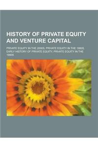History of Private Equity and Venture Capital: Private Equity in the 2000s, Private Equity in the 1980s, Early History of Private Equity, Private Equi