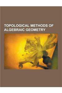 Topological Methods of Algebraic Geometry