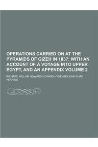 Operations Carried on at the Pyramids of Gizeh in 1837 Volume 2