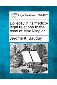 Epilepsy in Its Medico-Legal Relations to the Case of Max Klingler.