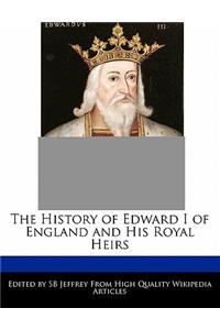 The History of Edward I of England and His Royal Heirs