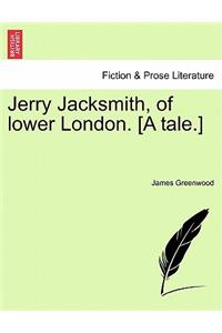 Jerry Jacksmith, of Lower London. [A Tale.]