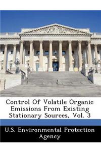 Control of Volatile Organic Emissions from Existing Stationary Sources, Vol. 3